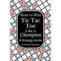How to Win Tic Tac Toe Like a Champion: A Strategy Guide
