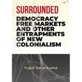 Surrounded: Democracy, Free Markets and Other Entrapments of New Colonialism