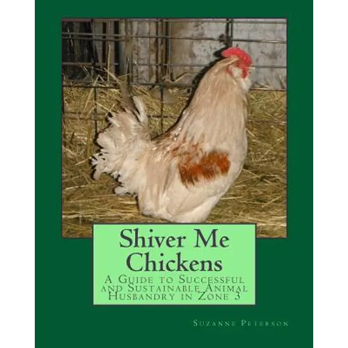 Shiver Me Chickens: A Guide to Successf and Sustainable Animal Husbandry in Zone 3l