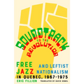 Soundtrack to the Revolution: Free Jazz and Leftist Nationalism in Quebec 1967-1975