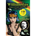 William Fox: A Story of Early Hollywood 1915-1930