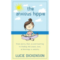 The Anxious Hippie: From worry, fear, & overreacting to finding the peace, love, & blessings in anxiety