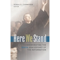 Here We Stand: Commemorating the 500th Anniversary of the Reformation