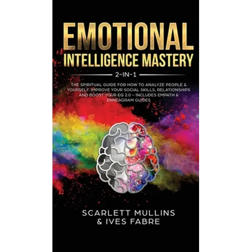 Emotional Intelligence Mastery 2-in-1: The Spiritual Guide for how to analyze people & yourself. Improve your social skills, relationships and boost y