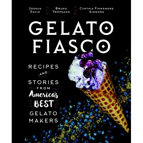 Gelato Fiasco: Recipes and Stories from America's Best Gelato Makers