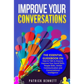 Improve Your Conversations: The Essential Guidebook on How to Talk to Anyone, Improve Your Social Skills, People Skills, Verbal Communication and