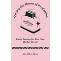Owning the Means of Production: Pocket Lessons for Your Own Worker Co-Op!