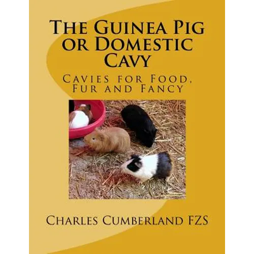 The Guinea Pig or Domestic Cavy: Cavies for Food, Fur and Fancy
