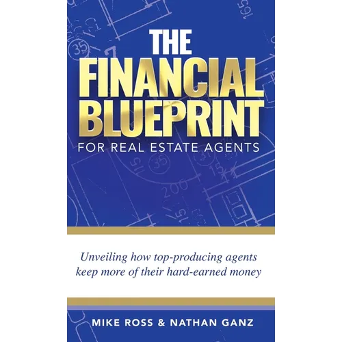 The Financial Blueprint for Real Estate Agents: Unveiling How Top Producing Agents Keep More of Their Hard Earned Money