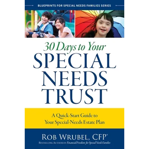 30 Days to Your Special Needs Trust: A Quick-Start Guide to Your Special-Needs Estate Plan