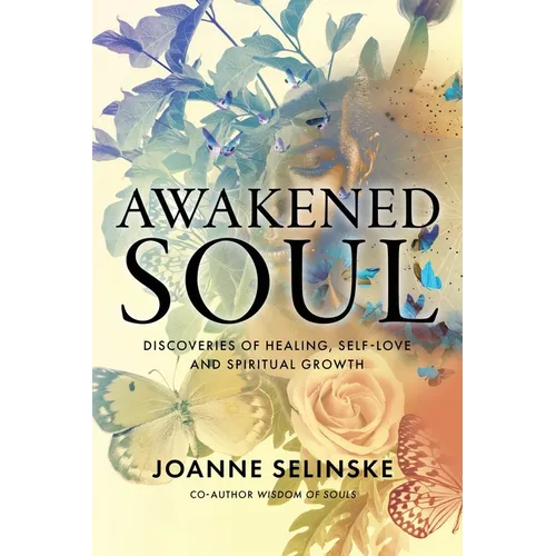 Awakened Soul: Discoveries of Healing, Self-Love and Spiritual Growth