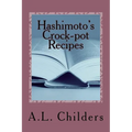 Hashimoto's Crock-pot Recipes: Added bonus: How I put my Hashimoto's into Remission