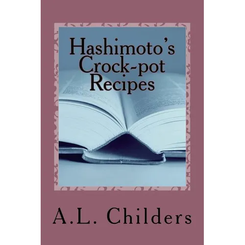 Hashimoto's Crock-pot Recipes: Added bonus: How I put my Hashimoto's into Remission