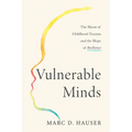 Vulnerable Minds: The Harm of Childhood Trauma and the Hope of Resilience
