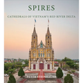 Peter Steinhauer: Spires: Cathedrals of Vietnam's Red River Delta