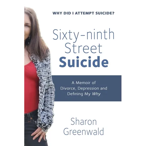 Sixty-ninth Street Suicide: A Memoir of Divorce, Depression and Defining My Why