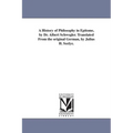 A History of Philosophy in Epitome, by Dr. Albert Schwegler. Translated From the original German, by Julius H. Seelye.