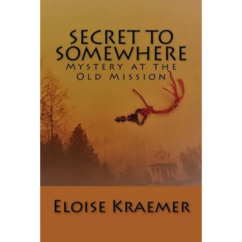 Secret to Somewhere: A Mystery at the Old Mission