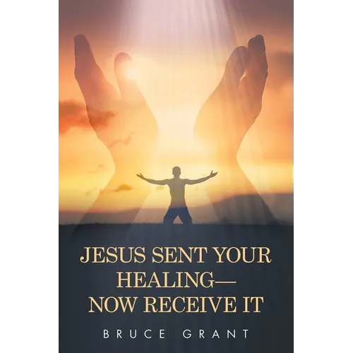 Jesus Sent Your Healing- Now Receive It