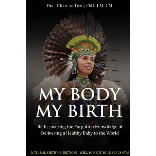 My Body, My Birth: Rediscovering the Forgotten Knowledge of Delivering a Healthy Baby to the World