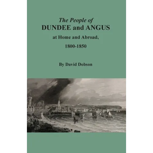 The People of Dundee and Angus at Home and Abroad, 1800-1850
