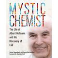 Mystic Chemist: The Life of Albert Hofmann and His Discovery of LSD