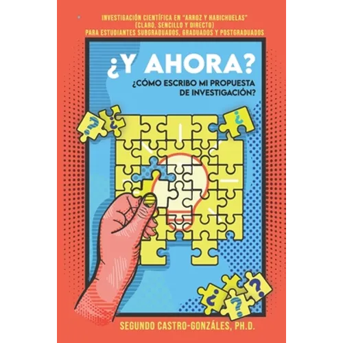 ¿y Ahora? ¿cómo Escribo Mi Propuesta de Investigación?: Guía Práctica en "Arroz y Habichuelas" (Claro, sencillo y directo) Para estudiantes subgraduad