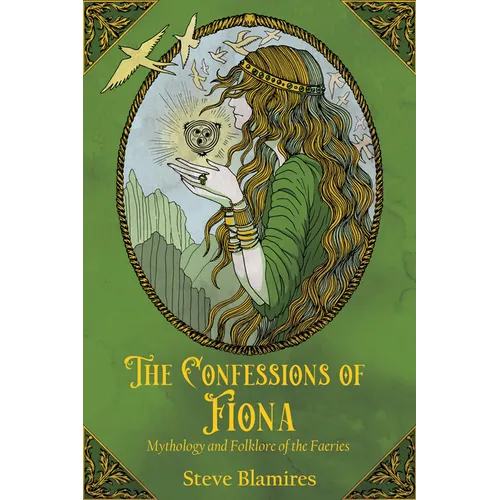 The Confessions of Fiona: Mythology and Folklore of the Faeries