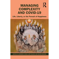 Managing Complexity and Covid-19: Life, Liberty, or the Pursuit of Happiness