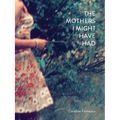 The Mothers I Might Have Had