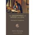 The Geography of Good and Evil: Philosophical Investigations