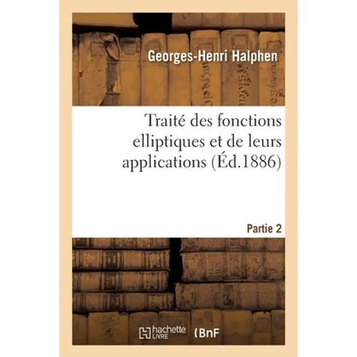 Traité Des Fonctions Elliptiques Et de Leurs Applications Partie 2