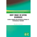 Body Image in Eating Disorders: Clinical Diagnosis and Integrative Approach to Psychological Treatment
