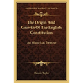 The Origin And Growth Of The English Constitution: An Historical Treatise: Part I, The Making Of The Constitution