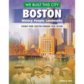 We Built This City: Boston: History, People, Landmarks--Fenway Park, Boston Common, Paul Revere