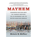 Mayhem: Unanswered Questions about the Tsarnaev Brothers, the Us Government and the Boston Marathon Bombing