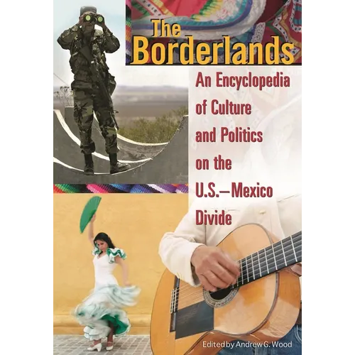 The Borderlands: An Encyclopedia of Culture and Politics on the U.S.-Mexico Divide