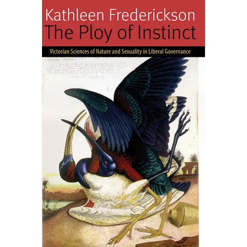 The Ploy of Instinct: Victorian Sciences of Nature and Sexuality in Liberal Governance