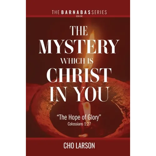 The Mystery Which Is Christ in You: "The Hope of Glory" (Colossians 1:27)