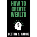 How To Create Wealth