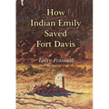 How Indian Emily Saved Fort Davis
