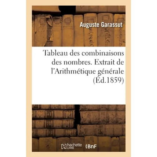 Tableau des combinaisons des nombres. Extrait de l'Arithmétique générale: Pour servir à l'enseignement de la première arithmétique à la première enfan