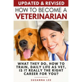 How to Become a Veterinarian: What They Do, How To Train, Daily Life As Vet, Is It Really The Right Career For You?