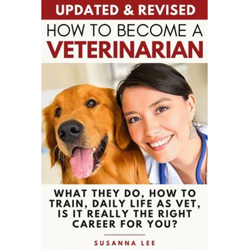 How to Become a Veterinarian: What They Do, How To Train, Daily Life As Vet, Is It Really The Right Career For You?
