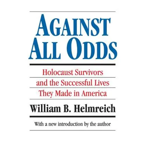 Against All Odds: Holocaust Survivors and the Successful Lives They Made in America