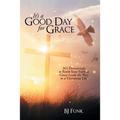 It's a Good Day for Grace: 365 Devotionals to Boost Your Faith as Grace Leads the Way to a Victorious Life