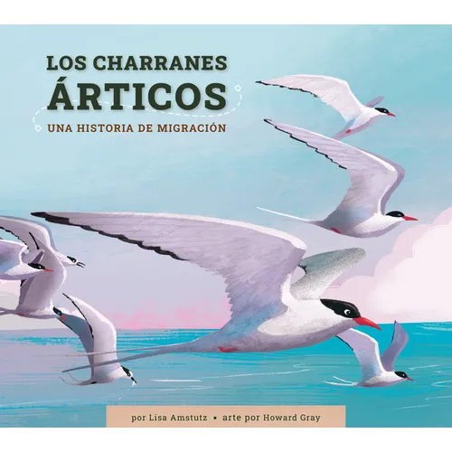 Los Charranes Árticos: Una Historia de Migración: Spanish Edition - Library Binding