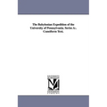 The Babylonian Expedition of the University of Pennsylvania. Series a: . Cuneiform Text.