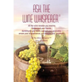 Ask The Wine Whisperer: All the Wine Wisdom You Need to Flabbergast Your Friends, Astound Your Associates, Amaze Your Acquaintances, and Dumbf