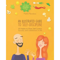An Illustrated Guide to Self-Discipline: 50 Habits to More Self-Control, Success, and Satisfaction in Life